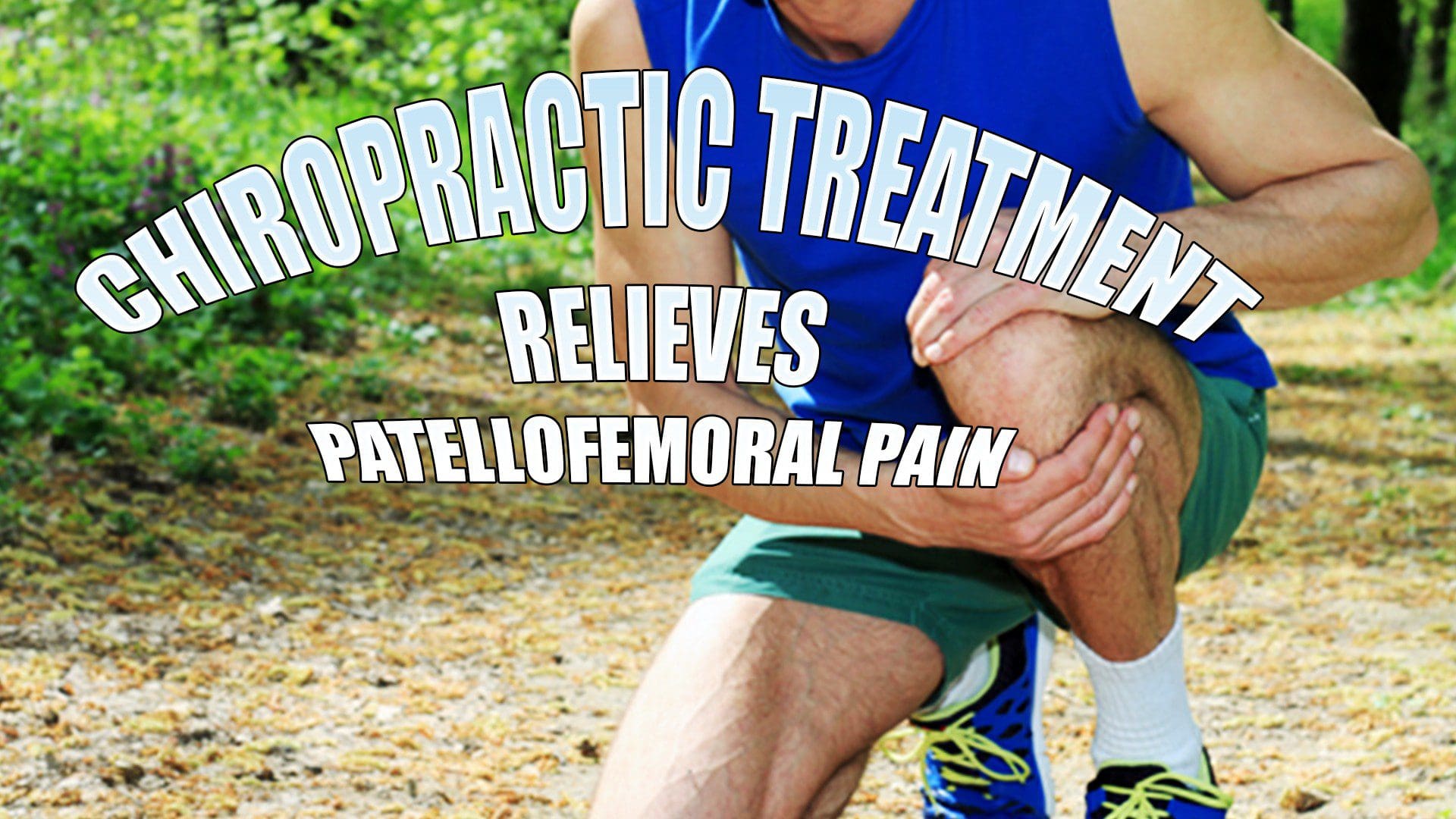 Patellofemoral Syndrome? Chiropractic Relieves The Pain! | El Paso, TX.